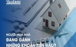Người mua nhà đang gánh những khoản tiền nào?