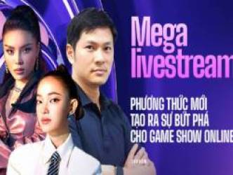 “Mega livestream là phương thức mới tạo ra sự bứt phá, bùng nổ cho game show online”
