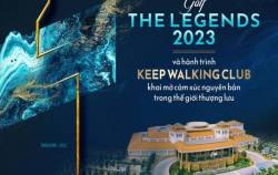 Golf The Legends 2023 và hành trình Keep Walking Club khai mở cảm xúc nguyên bản trong thế giới thượng lưu